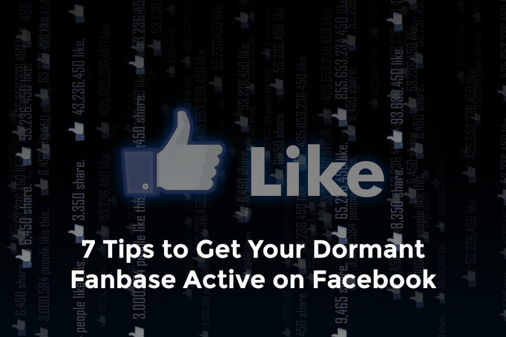 7 Tips to Get Your Dormant Fanbase Active on Facebook